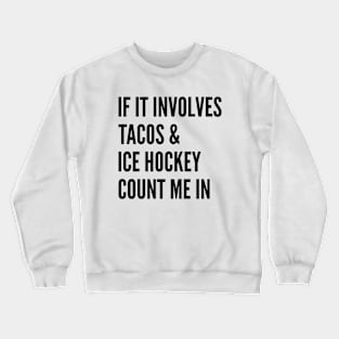 If It Involves Tacos And Ice Hockey Count Me In - Ice Hockey Crewneck Sweatshirt